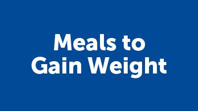 Meal Ideas to Gain Weight