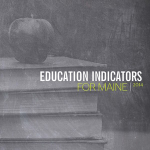 2014 “EDUCATION INDICATORS FOR MAINE” REPORT