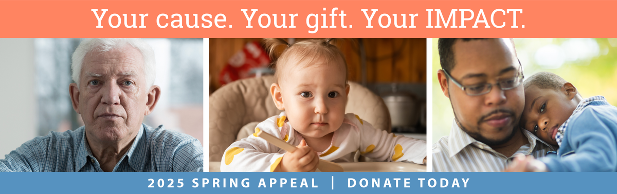 2025 Spring Appeal header - your cause. your gift. your impact. Donate today!