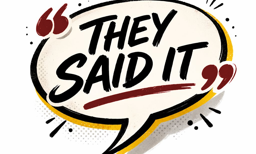 They Said It -- Week of Apr. 30